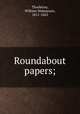 Roundabout papers;, Thackeray, William Makepeace, 1811-1863 
