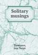 Solitary musings, Thompson, Jane Tonge 