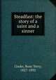 Steadfast: the story of a saint and a sinner, Cooke, Rose Terry, 1827-1892 