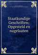 Staatkundige Geschriften: Opgesteld en nagelaaten, Simon van Slingelandt , Pre-1801 Imprint Collection (Library of Congress) 