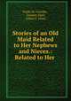 Stories of an Old Maid Related to Her Nephews and Nieces.: Related to Her ., Emile de Girardin 
