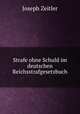 Strafe ohne Schuld im deutschen Reichsstrafgesetzbuch., Joseph Zeitler 