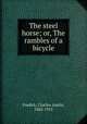 The steel horse; or, The rambles of a bicycle, Fosdick, Charles Austin, 1842-1915 