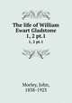 The life of William Ewart Gladstone. 1, 2 pt.1, Morley, John, 1838-1923 
