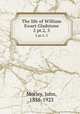 The life of William Ewart Gladstone. 2 pt.2, 3, Morley, John, 1838-1923 
