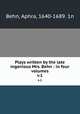 Plays written by the late ingenious Mrs. Behn : in four volumes. v.1, Behn, Aphra, 1640-1689. 1n 