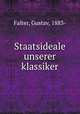 Staatsideale unserer klassiker, Falter, Gustav, 1883- 