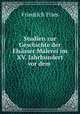Studien zur Geschichte der Elsasser Malerei im XV. Jahrhundert vor dem ., Friedrich Fries 