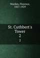 St. Cuthbert`s Tower. 2, Warden, Florence, 1857-1929 
