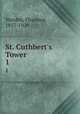 St. Cuthbert`s Tower. 1, Warden, Florence, 1857-1929 