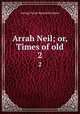 Arrah Neil; or, Times of old. 2, G. P. James 