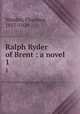 Ralph Ryder of Brent : a novel. 1, Warden, Florence, 1857-1929 