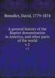 A general history of the Baptist denomination in America, and other parts of the world. v.2, Benedict, David, 1779-1874 