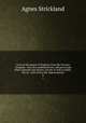 Lives of the queens of England, from the Norman Conquest : Now first published from official records & other authentic documents, private as well as public. 4th ed., with all the late improvements. 8, Strickland, Agnes, 1796-1874 