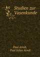 Studien zur Vasenkunde, Paul Arndt, Paul Julius Arndt 
