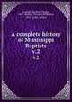 A complete history of Mississippi Baptists. v.2, Leavell, Zachary Taylor, 1847-,Bailey, Thomas Jefferson, 1853- joint author 