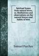 Spiritual honey from natural hives; or, Meditations and observations on the natural history and habits of bees, Samuel Purchas 