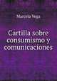 Cartilla sobre consumismo y comunicaciones, Marcela Vega 