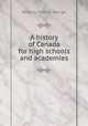 A history of Canada for high schools and academies, Charles G. Roberts 
