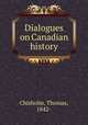 Dialogues on Canadian history, Chisholm, Thomas, 1842- 