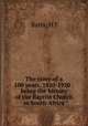 The story of a 100 years, 1820-1920 : being the history of the Baptist Church in South Africa, H.J. Batts 