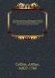The peerage of England : containing a genealogical and historical account of all the peers of England . : collected from records, old wills, authentick manuscripts, our most approv`d historians, and other authorities. 3, Collins, Arthur, 1682?-1760 