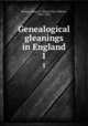 Genealogical gleanings in England. 1, Waters, Henry F. (Henry Fitz-Gilbert), 1833-1913 
