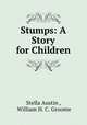 Stumps: A Story for Children, Stella Austin , William H. C. Groome 