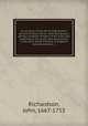 An account of the life of that ancient servant of Jesus Christ : John Richardson, giving a relation of many of his trials and exercises in his youth, and his services in the work of the ministry, in England, Ireland, America, &c., Richardson, John, 1667-1753 