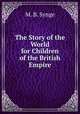 The Story of the World for Children of the British Empire, M. B. Synge 