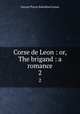 Corse de Leon : or, The brigand : a romance. 2, G. P. James 
