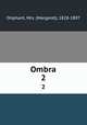 Ombra. 2, Oliphant, Mrs. (Margaret), 1828-1897 