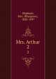 Mrs. Arthur. 2, Oliphant, Mrs. (Margaret), 1828-1897 