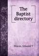 The Baptist directory, Edward T. Hiscox 