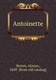 Antoinette, Brown, Alonzo, 1849- [from old catalog] 