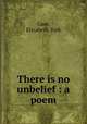 There is no unbelief : a poem, Case, Elizabeth York 
