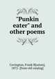 "Punkin eater" and other poems, Covington, Frank B[urton], 1872- [from old catalog] 