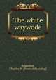 The white waywode, Augustus, Charles W. [from old catalog] 