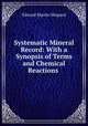 Systematic Mineral Record: With a Synopsis of Terms and Chemical Reactions ., Edward Martin Shepard 