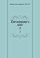 The minister`s wife. 2, Oliphant, Mrs. (Margaret), 1828-1897 