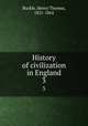 History of civilization in England. 3, Buckle, Henry Thomas, 1821-1862 