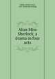 Alias Miss Sherlock, a drama in four acts, Tubbs, Arthur Lewis, 1867- [from old catalog] 