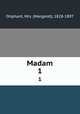 Madam. 1, Oliphant, Mrs. (Margaret), 1828-1897 