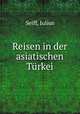 Reisen in der asiatischen Turkei, Seiff, Julius 