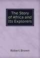 The Story of Africa and Its Explorers, Robert Brown 