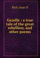 Gazelle : a true tale of the great rebellion, and other poems, Isaac B. Rich 