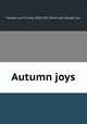 Autumn joys, Harlow, Louis Kinney, 1850-1913, [from old catalog] illus 