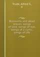 Blossoms and dead leaves; songs of love, songs of war, songs of a cynic, songs of life, Trude, Alfred S., Jr 