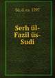 Serh ul-Fazil us-Sudi, Sd, d. ca. 1597 