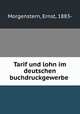 Tarif und lohn im deutschen buchdruckgewerbe, Morgenstern, Ernst, 1883- 